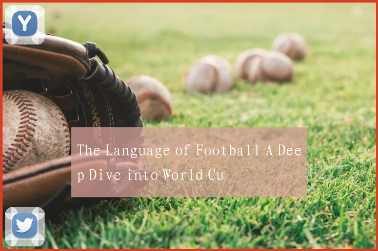 The Language of Football A Deep Dive into World Cu