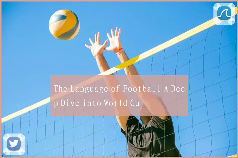 The Language of Football A Deep Dive into World Cu