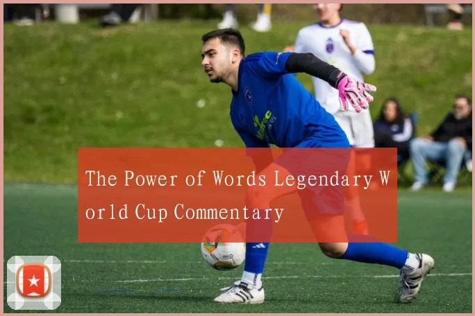 The Power of Words Legendary World Cup Commentary